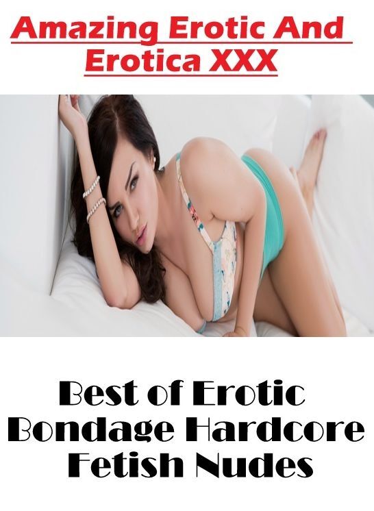 Breast: Amazing Erotic And Erotica XXX Best of "Erotic Bondage Hardcore Fetish Nudes" ( Erotic Photography, Erotic Stories, Nude Photos, Naked , Lesbian, She-male, Gay, Fetish, Bondage, Sex, Erotica, Hentai, Blow Job, Three-sum , XXX)