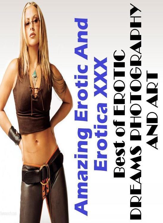 Erotica: Amazing Erotic And Erotica XXX Best of "EROTIC DREAMS PHOTOGRAPHY AND ART" ( Erotic Photography, Erotic Stories, Nude Photos, Naked , Lesbian, She-male, Gay, Fetish, Bondage, Sex, Erotica, Hentai, Blow Job, Three-sum , XXX)