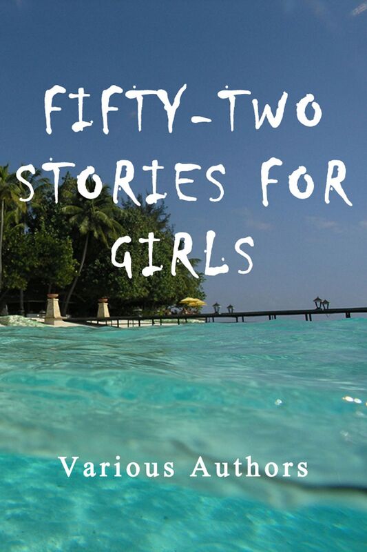 Fifty-Two Stories For Girls