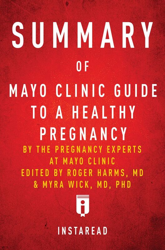 Summary of Mayo Clinic Guide to a Healthy Pregnancy by the pregnancy experts at Mayo Clinic, Edited by Rogers Harms & Myra Wick Includes Analysis