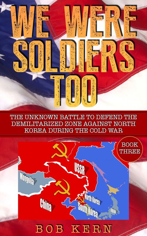 We Were Soldiers Too: The Unknown Battle to Defend the Demilitarized Zone Against North Korea During the Cold War (Volume 3)