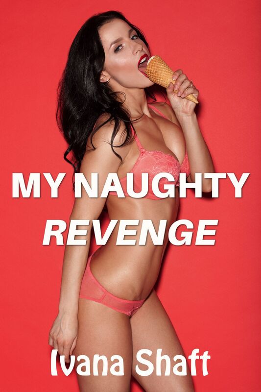 My Naughty Revenge (Older Man/Younger Woman Virgin Erotica)