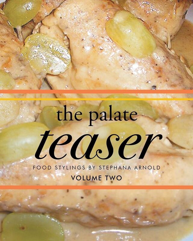 The Palate Teaser- Food Stylings by Stephana Arnold- Volume 2