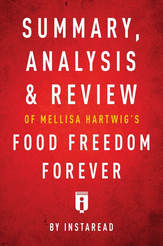 Summary, Analysis & Review of Melissa Hartwigs Food Freedom Forever by Instaread
