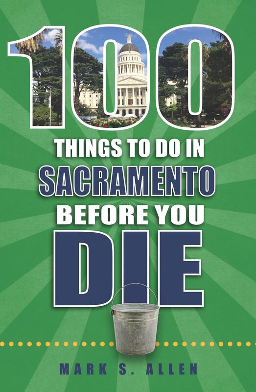 100 Things to Do in Sacramento Before You Die