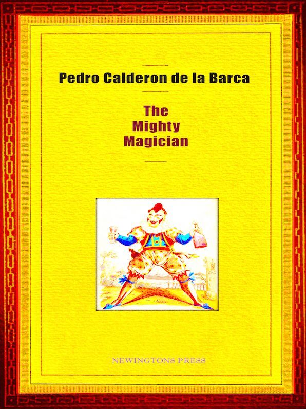 Pedro Calderon de la Barca The Mighty Magician