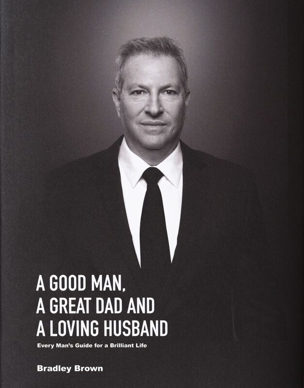 A Good Man, A Great Dad and a Loving Husband: Every Mans Guide for a Brilliant Life