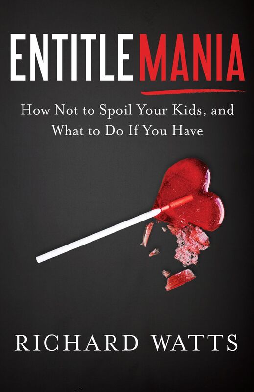 Entitlemania: How Not to Spoil Your Kids, and What to Do If You Have