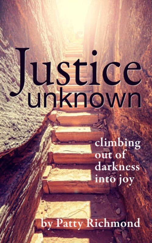 Justice Unknown Climbing out of the Darkness into Joy