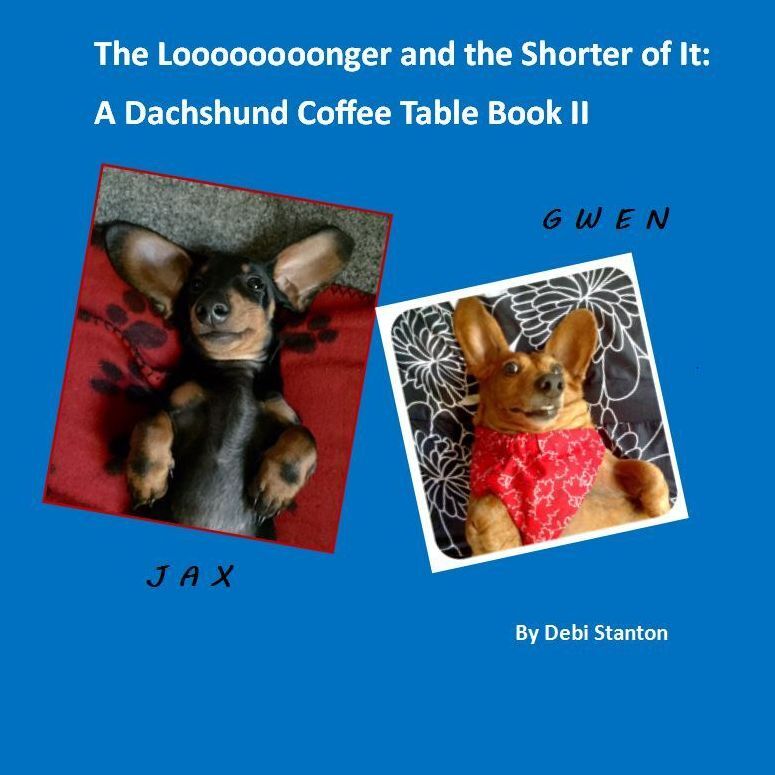 The Looooooooonger and The Shorter of It: A Dachshund Coffee Table Book II