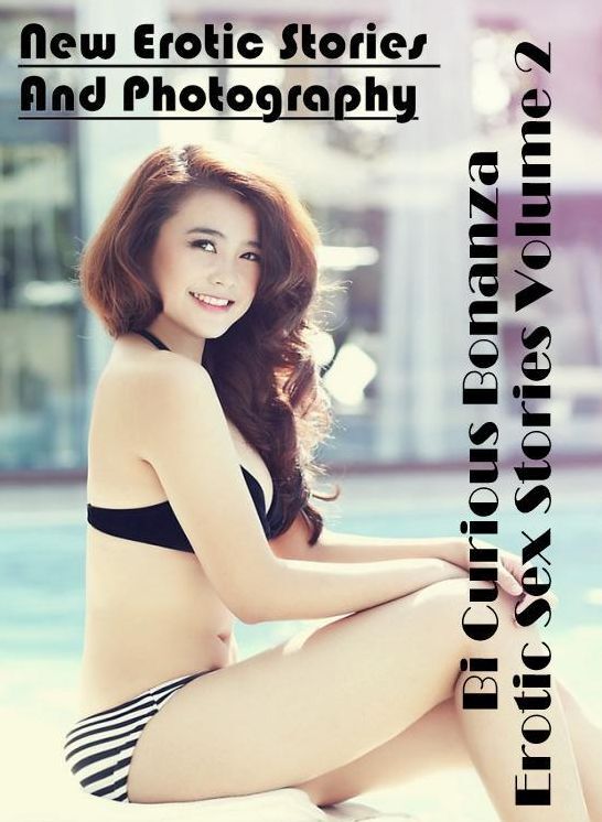 Erotic Photography: New Erotic Stories And Photography Bi Curious Bonanza Erotic Sex Stories Volume 2 ( Erotic Photography, Erotic Stories, Nude Photos, Naked , Lesbian, She-male, Gay, Fetish, Bondage, Sex, Erotica, Hentai, Blow Job, Three-sum , XXX)