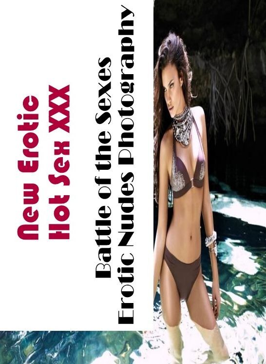 Breast: New Erotic Hot Sex XXX Battle of the Sexes Erotic Nudes Photography ( Erotic Photography, Erotic Stories, Nude Photos, Naked , Lesbian, She-male, Gay, Fetish, Bondage, Sex, Erotica, Hentai, Blow Job, Three-sum , XXX)
