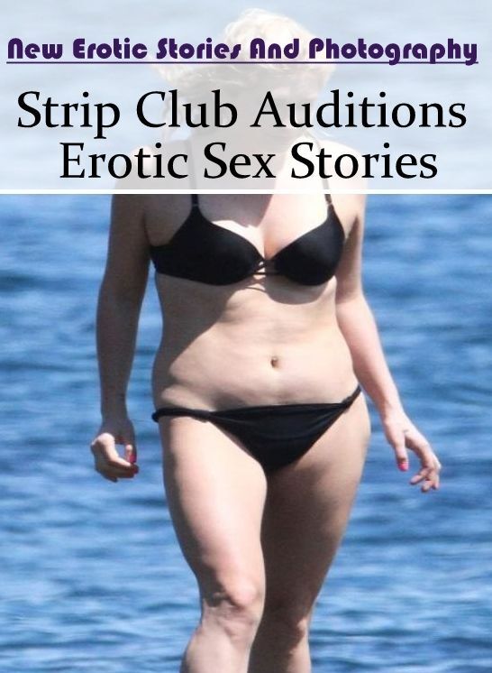 Erotica Photo: New Erotic Stories And Photography Strip Club Auditions Erotic Sex Stories ( Erotic Photography, Erotic Stories, Nude Photos, Naked , Lesbian, She-male, Gay, Fetish, Bondage, Sex, Erotica, Hentai, Blow Job, Three-sum , XXX)