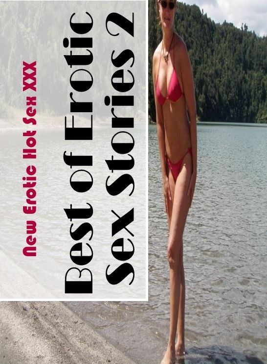 XXX: New Erotic Hot Sex XXX Best of Erotic Sex Stories 2 ( Erotic Photography, Erotic Stories, Nude Photos, Naked , Lesbian, She-male, Gay, Fetish, Bondage, Sex, Erotica, Hentai, Blow Job, Three-sum , XXX)