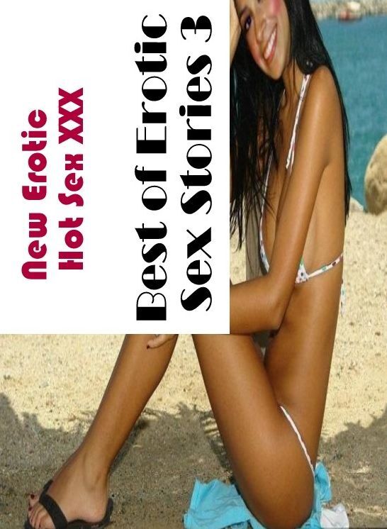 Erotic Photography: New Erotic Hot Sex XXX Best of Erotic Sex Stories 3 ( Erotic Photography, Erotic Stories, Nude Photos, Naked , Lesbian, She-male, Gay, Fetish, Bondage, Sex, Erotica, Hentai, Blow Job, Three-sum , XXX)