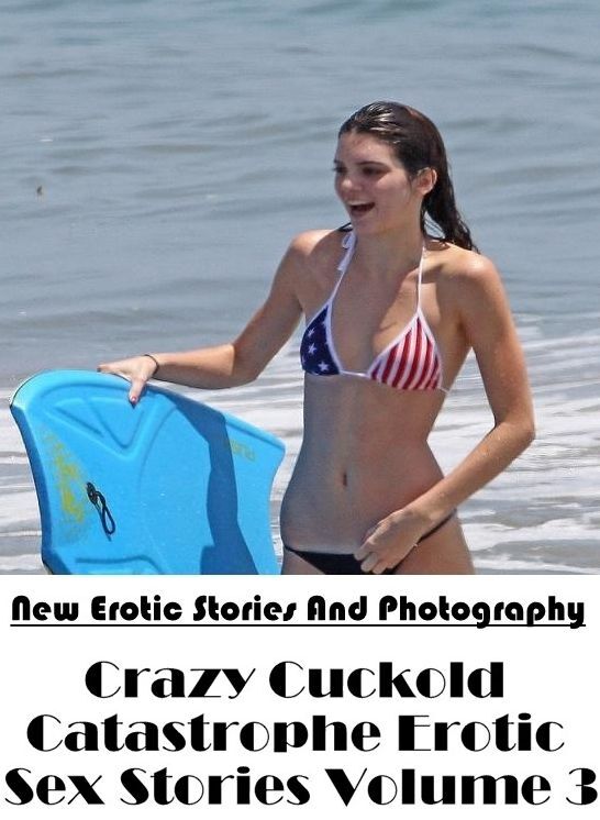 Naked: New Erotic Stories And Photography Crazy Cuckold Catastrophe Erotic Sex Stories Volume 3 ( Erotic Photography, Erotic Stories, Nude Photos, Naked , Lesbian, She-male, Gay, Fetish, Bondage, Sex, Erotica, Hentai, Blow Job, Three-sum , XXX)
