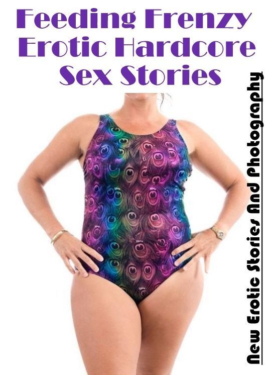 Sex: New Erotic Stories And Photography Feeding Frenzy Erotic Hardcore Sex Stories ( Erotic Photography, Erotic Stories, Nude Photos, Naked , Lesbian, She-male, Gay, Fetish, Bondage, Sex, Erotica, Hentai, Blow Job, Three-sum , XXX)
