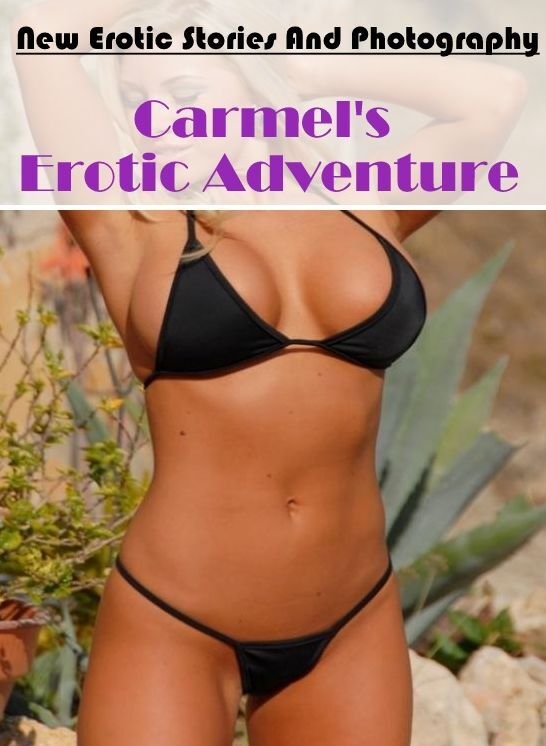 Blow Job: New Erotic Stories And Photography Carmel's Erotic Adventure ( Erotic Photography, Erotic Stories, Nude Photos, Naked , Lesbian, She-male, Gay, Fetish, Bondage, Sex, Erotica, Hentai, Blow Job, Three-sum , XXX)