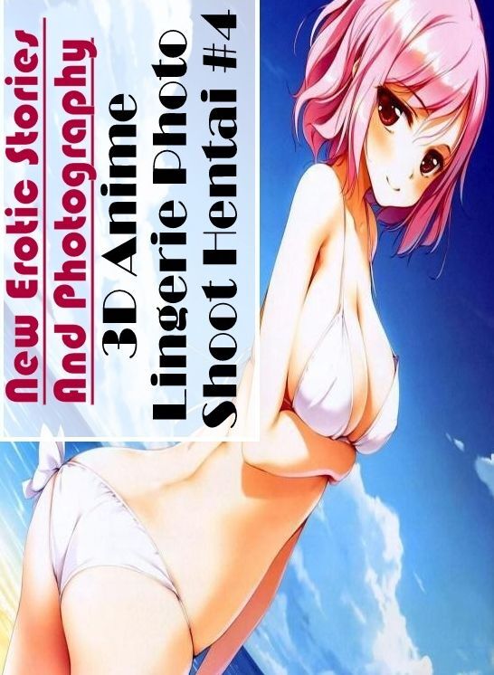 Adult Nudes: New Erotic Stories And Photography 3D Anime Lingerie Photo Shoot Hentai #4 ( Erotic Photography, Erotic Stories, Nude Photos, Naked , Lesbian, She-male, Gay, Fetish, Bondage, Sex, Erotica, Hentai, Blow Job, Three-sum , XXX)