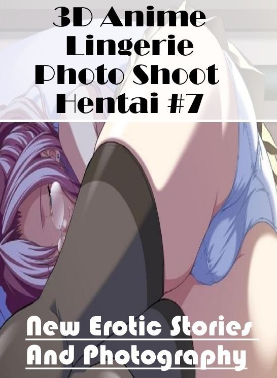 Bondage: New Erotic Stories And Photography 3D Anime Lingerie Photo Shoot Hentai #7 ( Erotic Photography, Erotic Stories, Nude Photos, Naked , Lesbian, She-male, Gay, Fetish, Bondage, Sex, Erotica, Hentai, Blow Job, Three-sum , XXX)