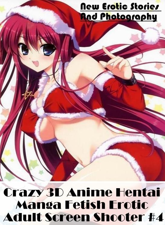 Adults Only: New Erotic Stories And Photography Crazy 3D Anime Hentai Manga Fetish Erotic Adult Screen Shooter #4 ( Erotic Photography, Erotic Stories, Nude Photos, Naked , Lesbian, She-male, Gay, Fetish, Bondage, Sex, Erotica, Hentai, Blow Job, Three-sum