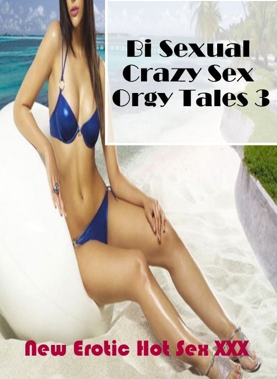 Erotic Photography: New Erotic Hot Sex XXX Bi Sexual Crazy Sex Orgy Tales 3 ( Erotic Photography, Erotic Stories, Nude Photos, Naked , Lesbian, She-male, Gay, Fetish, Bondage, Sex, Erotica, Hentai, Blow Job, Three-sum , XXX)