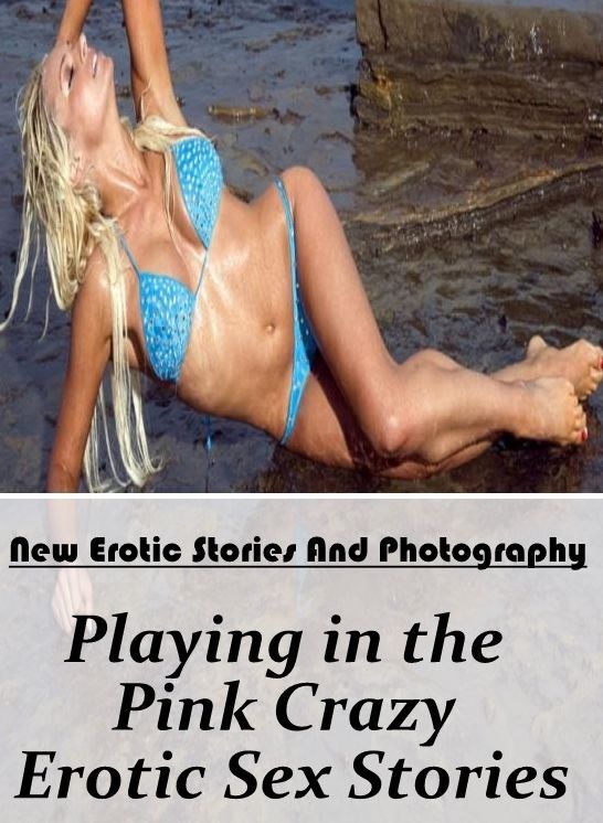 Submisive: New Erotic Stories And Photography Playing in the Pink Crazy Erotic Sex Stories ( Erotic Photography, Erotic Stories, Nude Photos, Naked , Lesbian, She-male, Gay, Fetish, Bondage, Sex, Erotica, Hentai, Blow Job, Three-sum , XXX)