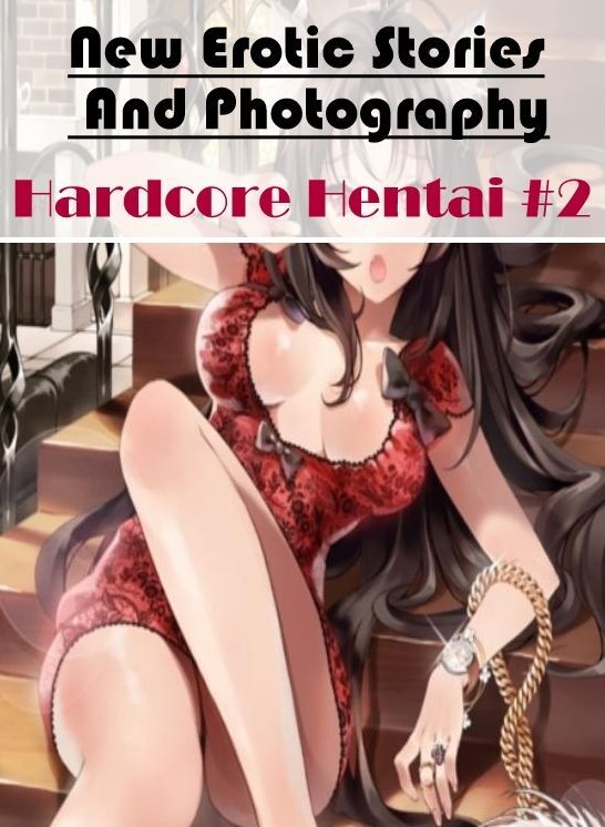 Adult Nudes: New Erotic Stories And Photography Hardcore Hentai #2 ( Erotic Photography, Erotic Stories, Nude Photos, Naked , Lesbian, She-male, Gay, Fetish, Bondage, Sex, Erotica, Hentai, Blow Job, Three-sum , XXX)