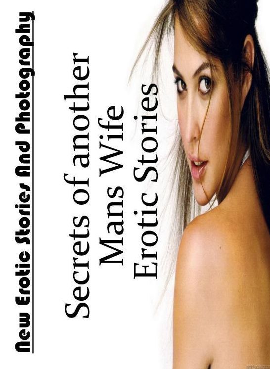 Nude Photos: New Erotic Stories And Photography Secrets of another Mans Wife Erotic Stories ( Erotic Photography, Erotic Stories, Nude Photos, Naked , Lesbian, She-male, Gay, Fetish, Bondage, Sex, Erotica, Hentai, Blow Job, Three-sum , XXX)