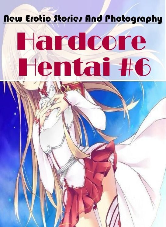 Sex: New Erotic Stories And Photography Hardcore Hentai #6 ( Erotic Photography, Erotic Stories, Nude Photos, Naked , Lesbian, She-male, Gay, Fetish, Bondage, Sex, Erotica, Hentai, Blow Job, Three-sum , XXX)