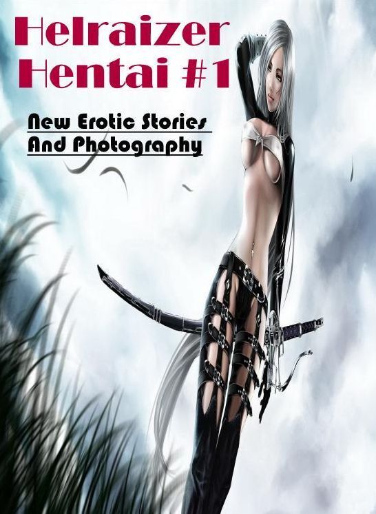 Erotic: New Erotic Stories And Photography Helraizer Hentai #1 ( Erotic Photography, Erotic Stories, Nude Photos, Naked , Lesbian, She-male, Gay, Fetish, Bondage, Sex, Erotica, Hentai, Blow Job, Three-sum , XXX)