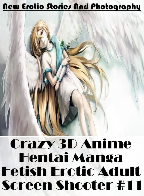 Submisive: New Erotic Stories And Photography Crazy 3D Anime Hentai Manga Fetish Erotic Adult Screen Shooter #11 ( Erotic Photography, Erotic Stories, Nude Photos, Naked , Lesbian, She-male, Gay, Fetish, Bondage, Sex, Erotica, Hentai, Blow Job, Three-sum