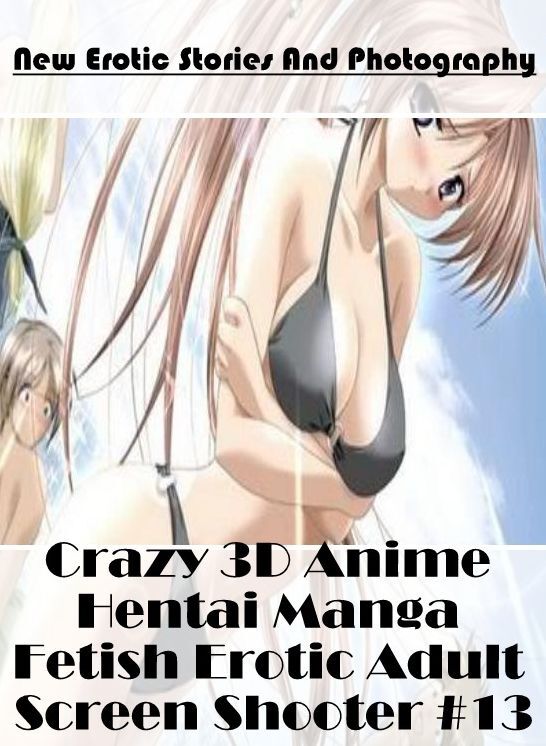 Erotica Photo: New Erotic Stories And Photography Crazy 3D Anime Hentai Manga Fetish Erotic Adult Screen Shooter #13 ( Erotic Photography, Erotic Stories, Nude Photos, Naked , Lesbian, She-male, Gay, Fetish, Bondage, Sex, Erotica, Hentai, Blow Job, Three-