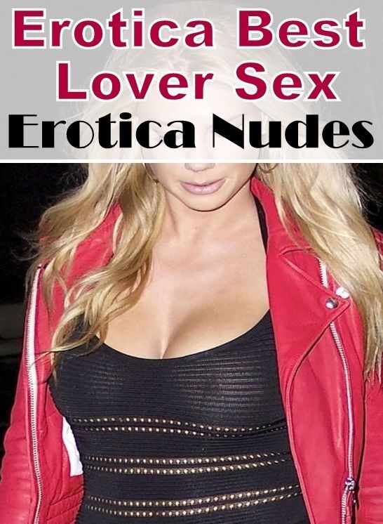 Submisive: Erotica Best Lover Sex Erotica Nudes ( Erotic Photography, Erotic Stories, Nude Photos, Naked , Lesbian, She-male, Gay, Fetish, Bondage, Sex, Erotica, Hentai, Blow Job, Three-sum , XXX)