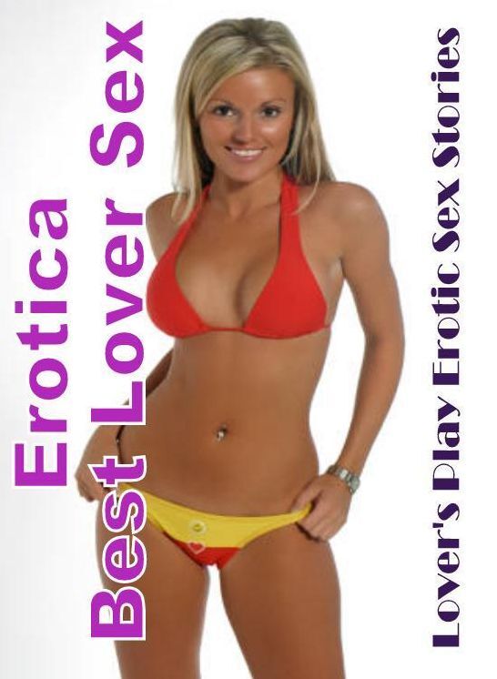 XXX: Erotica Best Lover Sex Lover's Play Erotic Sex Stories ( Erotic Photography, Erotic Stories, Nude Photos, Naked , Lesbian, She-male, Gay, Fetish, Bondage, Sex, Erotica, Hentai, Blow Job, Three-sum , XXX)