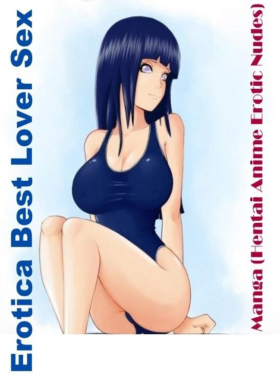 Adult Nudes: Erotica Best Lover Sex Manga (Hentai Anime Erotic Nudes) ( Erotic Photography, Erotic Stories, Nude Photos, Naked , Lesbian, She-male, Gay, Fetish, Bondage, Sex, Erotica, Hentai, Blow Job, Three-sum , XXX)