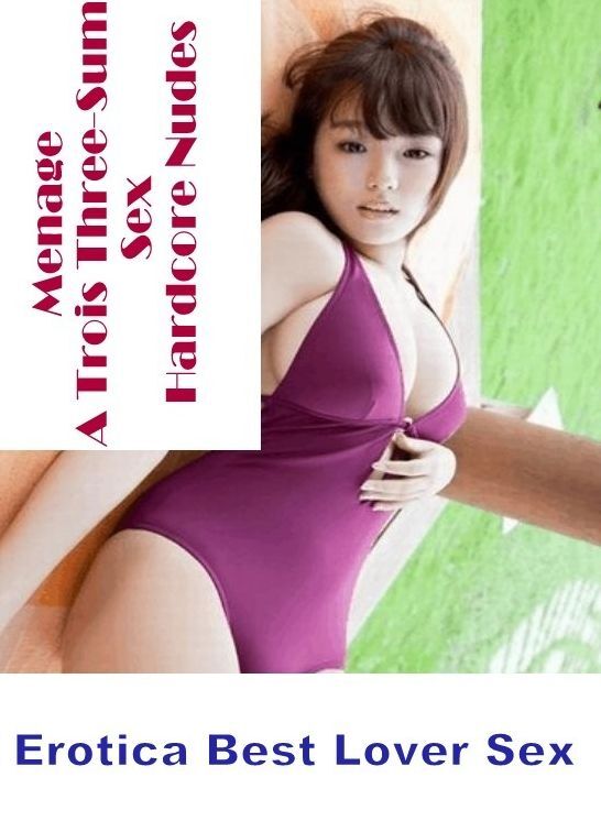 Erotica: Erotica Best Lover Sex Menage A Trois Three-Sum Sex Hardcore Nudes ( Erotic Photography, Erotic Stories, Nude Photos, Naked , Lesbian, She-male, Gay, Fetish, Bondage, Sex, Erotica, Hentai, Blow Job, Three-sum , XXX)