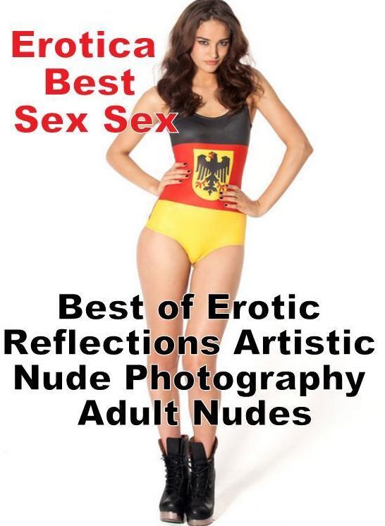 Sex: Erotica Best Sex Sex Best of "Erotic Reflections Artistic Nude Photography Adult Nudes" ( Erotic Photography, Erotic Stories, Nude Photos, Naked , Lesbian, She-male, Gay, Fetish, Bondage, Sex, Erotica, Hentai, Blow Job, Three-sum , XXX)