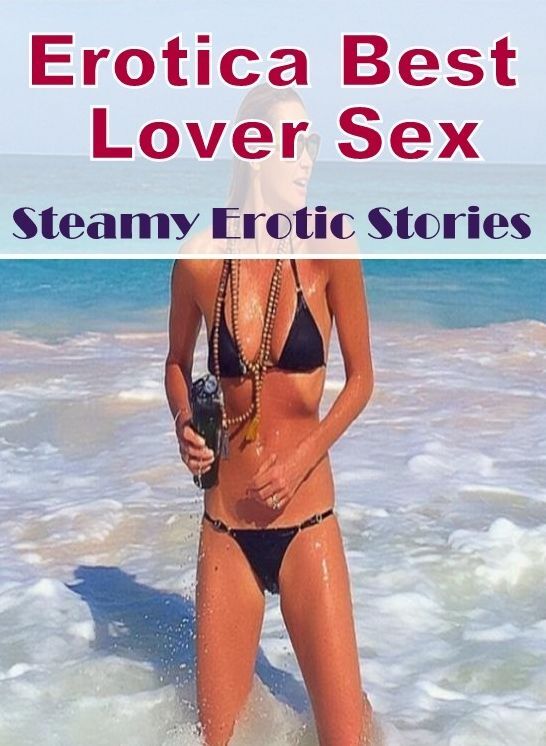 Erotica Photo: Erotica Best Lover Sex Steamy Erotic Stories ( Erotic Photography, Erotic Stories, Nude Photos, Naked , Lesbian, She-male, Gay, Fetish, Bondage, Sex, Erotica, Hentai, Blow Job, Three-sum , XXX)
