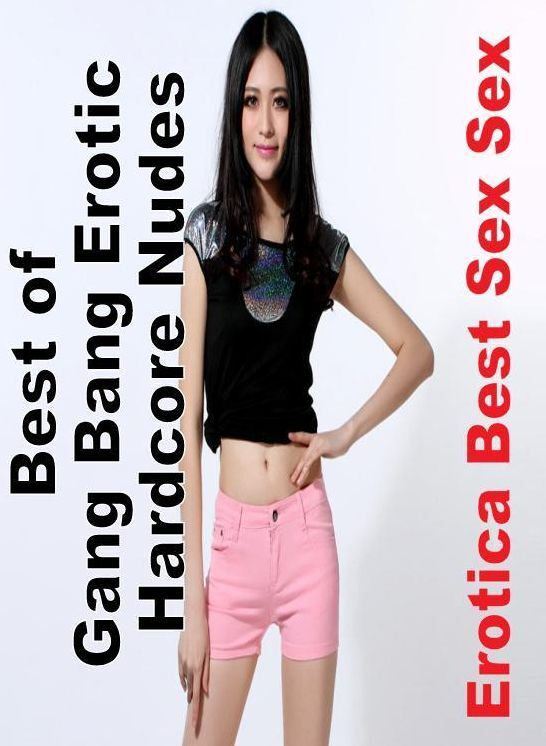 Submisive: Erotica Best Sex Sex Best of "Gang Bang Erotic Hardcore Nudes" ( Erotic Photography, Erotic Stories, Nude Photos, Naked , Lesbian, She-male, Gay, Fetish, Bondage, Sex, Erotica, Hentai, Blow Job, Three-sum , XXX)