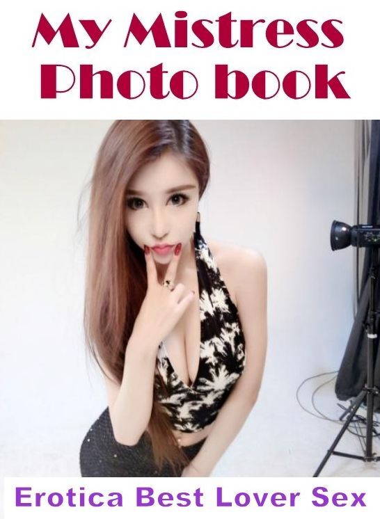 Domination: Erotica Best Lover Sex My Mistress Photo book ( Erotic Photography, Erotic Stories, Nude Photos, Naked , Lesbian, She-male, Gay, Fetish, Bondage, Sex, Erotica, Hentai, Blow Job, Three-sum , XXX)