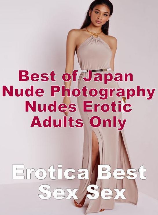 Sex: Erotica Best Sex Sex Best of "Japan Nude Photography Nudes Erotic Adults Only ( Erotic Photography, Erotic Stories, Nude Photos, Naked , Lesbian, She-male, Gay, Fetish, Bondage, Sex, Erotica, Hentai, Blow Job, Three-sum , XXX)