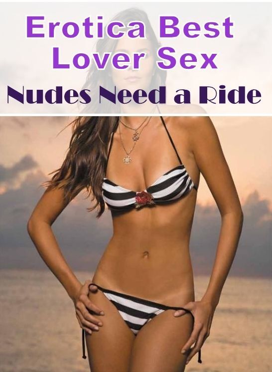 Confession: Erotica Best Lover Sex Nudes Need a Ride ( Erotic Photography, Erotic Stories, Nude Photos, Naked , Lesbian, She-male, Gay, Fetish, Bondage, Sex, Erotica, Hentai, Blow Job, Three-sum , XXX)