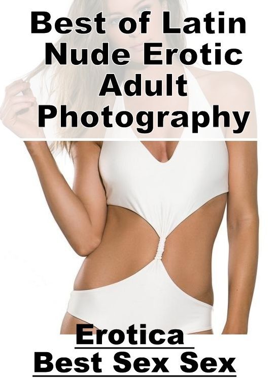 Domination: Erotica Best Sex Sex Best of "Latin Nude Erotic Adult Photography" ( Erotic Photography, Erotic Stories, Nude Photos, Naked , Lesbian, She-male, Gay, Fetish, Bondage, Sex, Erotica, Hentai, Blow Job, Three-sum , XXX)