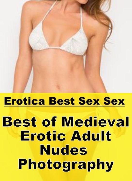 Erotica: Erotica Best Sex Sex Best of "Medieval Erotic Adult Nudes Photography" ( Erotic Photography, Erotic Stories, Nude Photos, Naked , Lesbian, She-male, Gay, Fetish, Bondage, Sex, Erotica, Hentai, Blow Job, Three-sum , XXX)