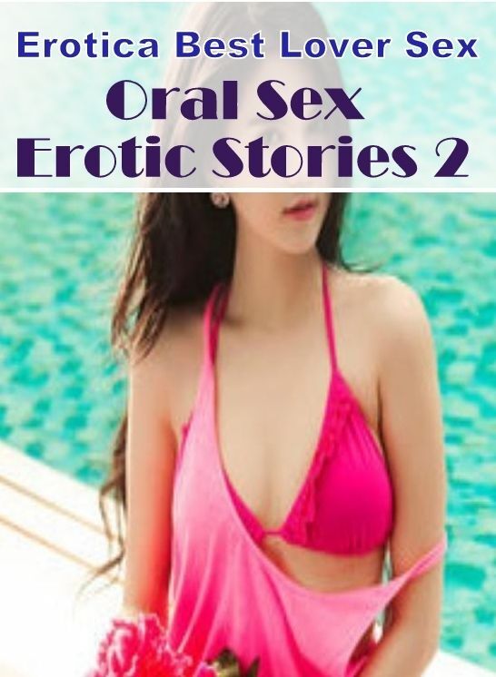 Adult Nudes: Erotica Best Lover Sex Oral Sex Erotic Stories 2 ( Erotic Photography, Erotic Stories, Nude Photos, Naked , Lesbian, She-male, Gay, Fetish, Bondage, Sex, Erotica, Hentai, Blow Job, Three-sum , XXX)