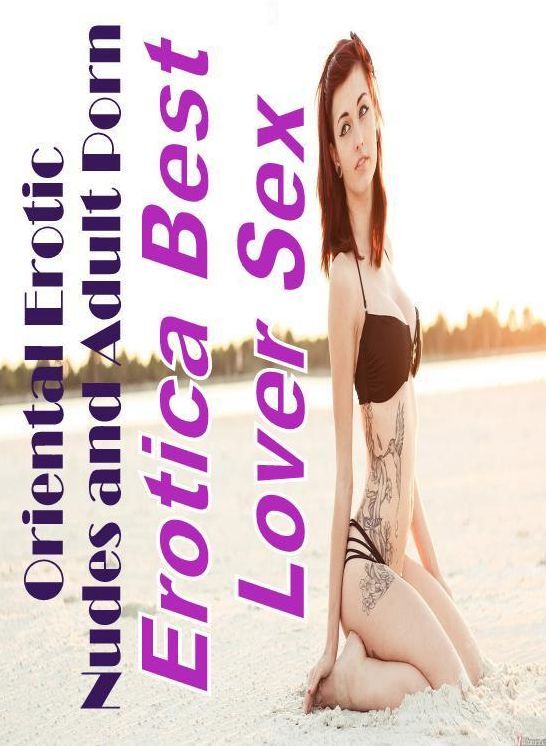 Sex: Erotica Best Lover Sex Oriental Erotic Nudes and Adult Porn ( Erotic Photography, Erotic Stories, Nude Photos, Naked , Lesbian, She-male, Gay, Fetish, Bondage, Sex, Erotica, Hentai, Blow Job, Three-sum , XXX)
