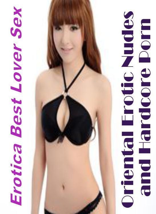 Erotic: Erotica Best Lover Sex Oriental Erotic Nudes and Hardcore Porn ( Erotic Photography, Erotic Stories, Nude Photos, Naked , Lesbian, She-male, Gay, Fetish, Bondage, Sex, Erotica, Hentai, Blow Job, Three-sum , XXX)