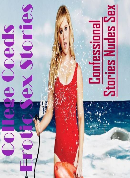 Adults Only: Confessional Stories Nudes Sex College Coeds Erotic Sex Stories ( Erotic Photography, Erotic Stories, Nude Photos, Naked , Lesbian, She-male, Gay, Fetish, Bondage, Sex, Erotica, Hentai, Blow Job, Three-sum , XXX)
