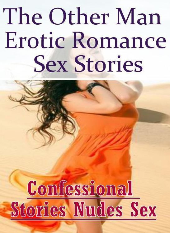Adult Nudes: Confessional Stories Nudes Sex The Other Man Erotic Romance Sex Stories ( Erotic Photography, Erotic Stories, Nude Photos, Naked , Lesbian, She-male, Gay, Fetish, Bondage, Sex, Erotica, Hentai, Blow Job, Three-sum , XXX)